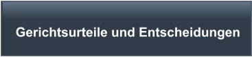 Gerichtsurteile und Entscheidungen