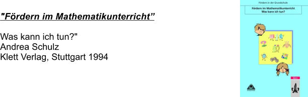 "Frdern im Mathematikunterricht  Was kann ich tun?"Andrea Schulz Klett Verlag, Stuttgart 1994