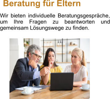 Wir bieten individuelle Beratungsgesprche, um Ihre Fragen zu beantworten und gemeinsam Lsungswege zu finden. Beratung fr Eltern